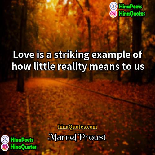 Marcel Proust Quotes | Love is a striking example of how